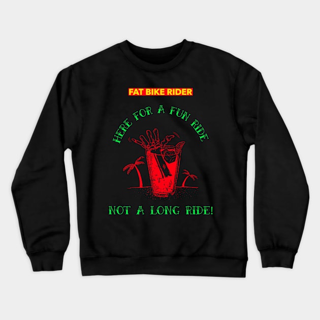 Fat Bike Rider - Here for a Fun Ride - Not a Long Ride Crewneck Sweatshirt by With Pedals